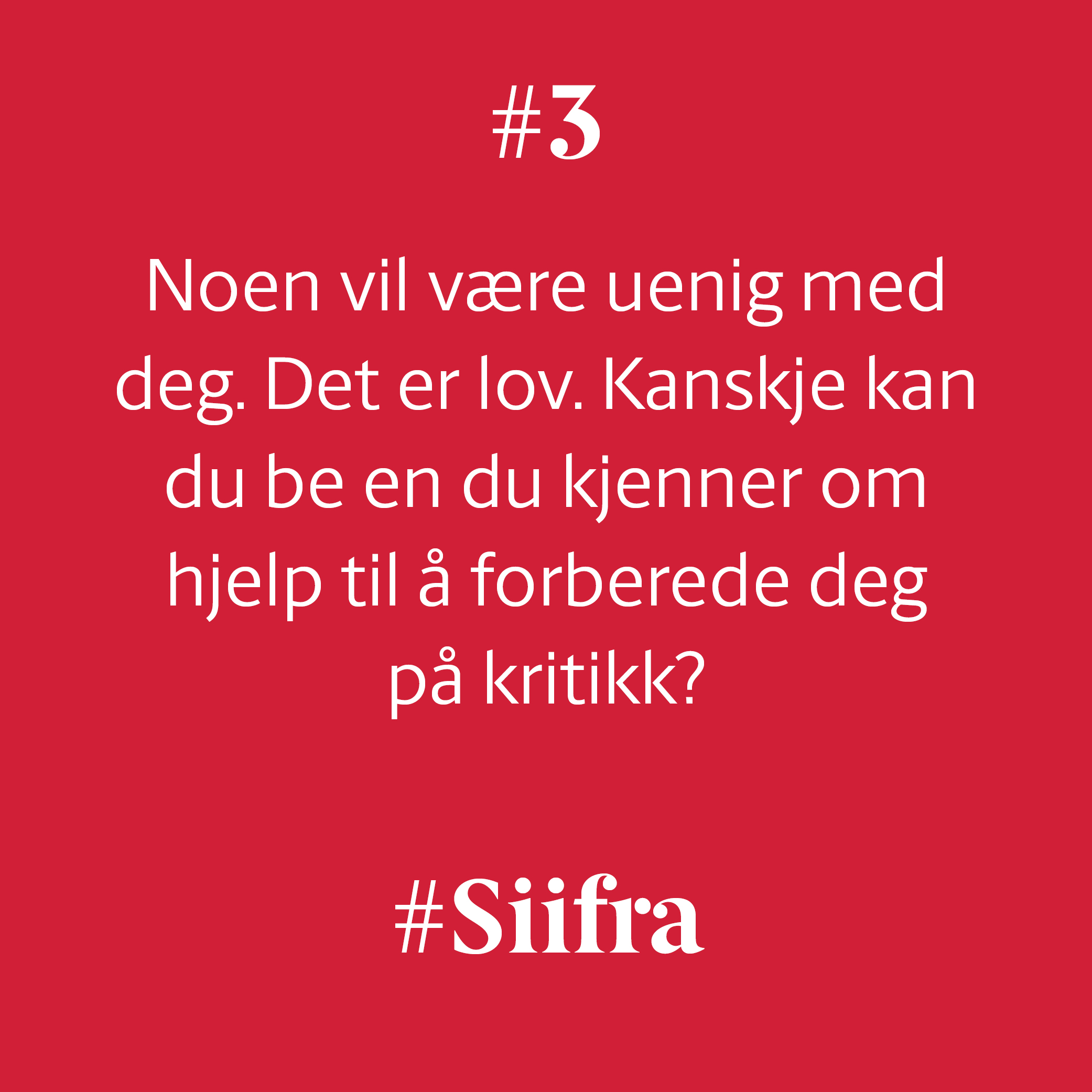 #3Noen vil være uenig med deg. det er lov. Kanskje kan du be en du kjenner om hjelp til å forberede deg på kritikk?