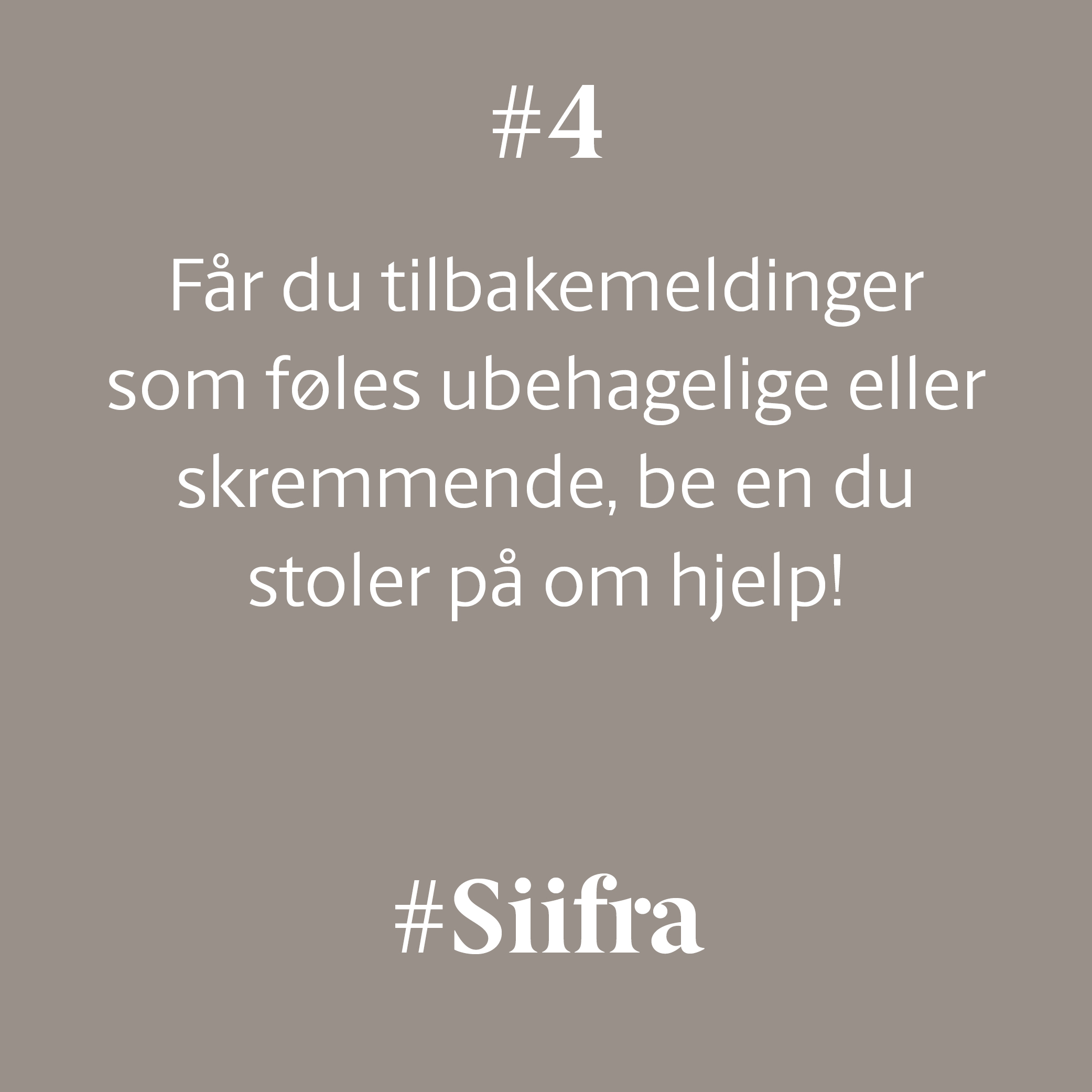 #4 Får du tilbakemeldinger som føles ubehagelige eller skremmende, be en du stoler på om hjelp!